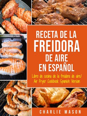 Recetas de Cocina con Freidora de Aire En Español/ Air Fryer Cookbook Recipes In Spanish - Audiobook